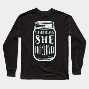 Nevertheless She Preserved - Funny Canning Long Sleeve T-Shirt